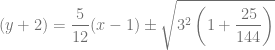 (y+2) = \dfrac{5}{12}(x-1) \pm \sqrt{3^2\left(1 + \dfrac{25}{144} \right)}
