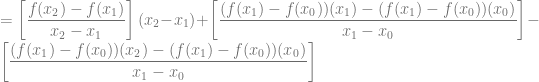 = \left[ \dfrac{f(x_2)-f(x_1)}{x_2-x_1} \right] (x_2-x_1) + \left[ \dfrac{(f(x_1)-f(x_0))(x_1)-(f(x_1)-f(x_0))(x_0)}{x_1-x_0} \right] - \left[ \dfrac{(f(x_1)-f(x_0))(x_2)-(f(x_1)-f(x_0))(x_0)}{x_1-x_0} \right]