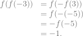 \begin{array}{rl} f(f(-3)) &= f(-f(3))\\ &= f(-(-5))\\ &= -f(-5)\\ &= -1. \end{array}