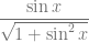 \dfrac{\sin x}{\sqrt{1+\sin^2x}}