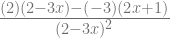 \frac{(2)(2-3x) - (-3)(2x+1)}{(2-3x)^2} 