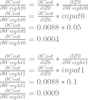 \frac{\partial Cost}{\partial Weight0} = \frac{\partial Cost}{\partial Z0} * \frac{\partial Z0}{\partial Weight0}\\ \frac{\partial Cost}{\partial Weight0} = \frac{\partial Cost}{\partial Z0} * input0\\ \frac{\partial Cost}{\partial Weight0} = 0.0088 * 0.05\\ \frac{\partial Cost}{\partial Weight0} = 0.0004\\ \\ \frac{\partial Cost}{\partial Weight1} = \frac{\partial Cost}{\partial Z0} * \frac{\partial Z0}{\partial Weight1}\\ \frac{\partial Cost}{\partial Weight1} = \frac{\partial Cost}{\partial Z0} * input1\\ \frac{\partial Cost}{\partial Weight1} = 0.0088 * 0.1\\ \frac{\partial Cost}{\partial Weight1} = 0.0009\\ 