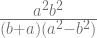 \frac{a^2 b^2}{(b+a)(a^2-b^2)} 