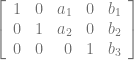 \left[\begin{array}{rrrrr} 1 & 0 & a_1 & 0 & b_1 \\ 0 & 1 & a_2 & 0 & b_2 \\ 0 & 0 & 0 & 1 & b_3 \end{array}\right] 