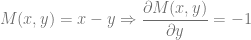 M(x, y) = x -y \Rightarrow \dfrac{\partial M(x,y)}{\partial y} = -1