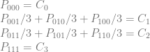 P_{000} = C_0 \\ P_{001}/3 + P_{010}/3 + P_{100}/3 = C_1 \\ P_{011}/3 + P_{101}/3 + P_{110}/3 = C_2 \\ P_{111} = C_3 \\ 