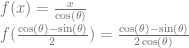f(x) = \frac{x}{\cos(\theta)} \\ f(\frac{\cos(\theta)-\sin(\theta)}{2}) = \frac{\cos(\theta)-\sin(\theta)}{2\cos(\theta)}