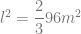 l^2 = \dfrac{2}{3} 96 m^2