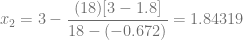 x_2 = 3 -\dfrac{(18)[3-1.8]}{18-(-0.672)} = 1.84319