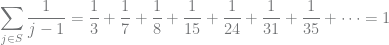 \displaystyle \sum_{j\in S}\frac{1}{j-1}=\frac{1}{3}+\frac{1}{7}+\frac{1}{8}+\frac{1}{15}+\frac{1}{24}+\frac{1}{31}+\frac{1}{35}+\cdots=1
