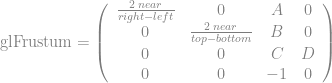 \text{glFrustum} = \left( \begin{array}{cccc} \frac{2 \; near}{right - left} & 0 & A & 0 \\ 0 & \frac{2 \; near}{top - bottom} & B & 0 \\ 0 & 0 & C & D \\ 0 & 0 & -1 & 0 \end{array} \right)