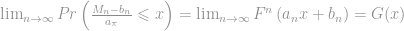 \lim _{n \rightarrow \infty} {Pr}\left(\frac{M_{n}-b_{n}}{a_{\pi}} \leqslant x\right)=\lim _{n \rightarrow \infty} F^{n}\left(a_{n} x+b_{n}\right)=G(x)