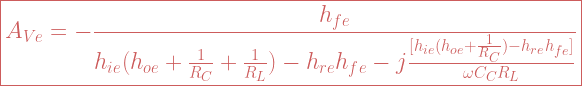 \boxed{A_{Ve} = -\frac{h_{fe}}{h_{ie}(h_{oe} +\frac{1}{R_C}+ \frac{1}{R_L})-h_{re}h_{fe}-j\frac{[h_{ie}(h_{oe} +\frac{1}{R_C})-h_{re}h_{fe}]}{\omega C_C R_L}}} 