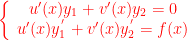 \left\{\begin{array}{c} u'(x)y_1 + v'(x)y_2 = 0 \\ u'(x)y_1^{'} + v'(x)y_2^{'} = f(x) \\ \end{array} \right.  