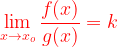 \underset{x\to {{x}_{o}}}{\mathop{\lim }}\, \dfrac{f(x)}{g(x)}= k 