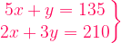 \left.  \begin{matrix}  5x + y = 135 \\  2x+3y=210 \\  \end{matrix} \right\} 