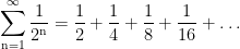\displaystyle{\mathop \sum \limits_{{\rm{n}} = 1}^\infty  \frac{1}{{{2^{\rm{n}}}}} = \frac{1}{2} + \frac{1}{4} + \frac{1}{8} + \frac{1}{{16}} +  \ldots }
