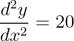 \displaystyle \frac{{{d}^{2}}y}{d{{x}^{2}}}=20