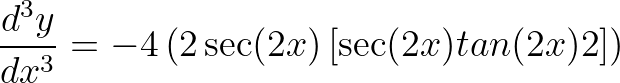 \displaystyle \frac{{{d}^{3}}y}{d{{x}^{3}}}=-4\left( 2\sec (2x)\left[ \sec (2x)tan(2x)2 \right] \right)