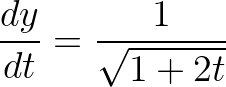 \displaystyle \frac{dy}{dt}=\frac{1}{\sqrt{1+2t}}