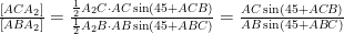 \frac{[ACA_2]}{[ABA_2]} =  \frac{\frac{1}{2}A_2C \cdot AC  \sin(45+ACB)}{\frac{1}{2}  A_2B\cdot AB\sin(45+ABC)}= \frac{AC  \sin (45+ACB)}{ AB \sin (45+ABC)}
