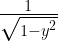 \frac { 1 }{ \sqrt { { 1-y }^{ 2 } } } 