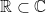 \mathbb{R} \subset \mathbb{C} 