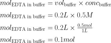 mol_{\text{EDTA in buffer}} = vol_{\text{buffer}} \times conc_{\text{buffer}}\\   \\  mol_{\text{EDTA in buffer}} = 0.2L \times 0.5M\\   \\  mol_{\text{EDTA in buffer}} = 0.2L \times \frac{0.5 mol}{1L}\\   \\  mol_{\text{EDTA in buffer}} = 0.1 mol  