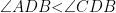 \angle ADB \textless \angle CDB