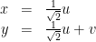 \begin{array}{rcl} x & = & \frac{1}{\sqrt{2}}u \\ y & = & \frac{1}{\sqrt{2}}u+v \end{array}