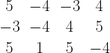\begin{matrix} 5 & -4 & -3 & 4 \\ -3 & -4 & 4 & 5 \\ 5 & 1 & 5 & -4 \end{matrix} 
