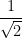 \dfrac{1}{\sqrt{2}}