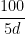 \dfrac{100}{5d}