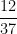 \dfrac{12}{37}