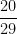 \dfrac{20}{29}