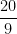 \dfrac{20}{9}