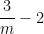 \dfrac{3}{m} - 2