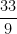 \dfrac{33}{9}