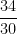 \dfrac{34}{30}