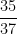 \dfrac{35}{37}