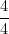 \dfrac{4}{4}