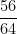 \dfrac{56}{64}