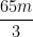 \dfrac{65m}{3}