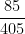 \dfrac{85}{405}