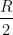 \dfrac{R}{2}