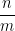 \dfrac{n}{m}