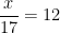 \dfrac{x}{17} = 12