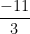 \dfrac {-11}{3}