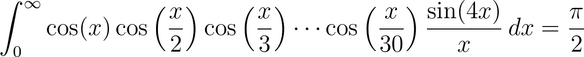\int_0^\infty\cos(x)\cos\left(\frac{x}{2}\right)\cos\left(\frac{x}{3}\right)\cdots\cos\left(\frac{x}{30}\right)\frac{\sin(4x)}{x}\,dx=\frac{\pi}{2}