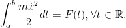 \displaystyle\int_a^b\dfrac{m\dot{x}^2}{2}dt=F(t), \forall t\in\mathbb{R}.\\ 